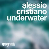 Alessio Cristiano – Underwater on Magnifik Music