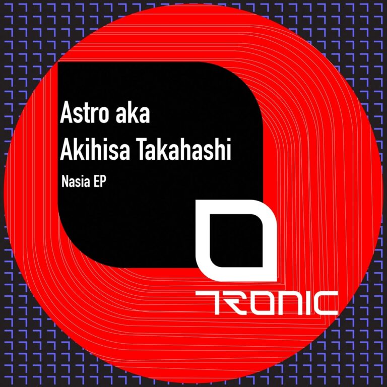 Astro aka Akihisa Takahashi – Nasia EP on Tronic