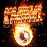 Bob Sinclar, Fireball – What I Want Is You (Extended) on Yellow Productions