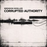 Brendon Moeller – Corrupted Authority on Steadfast Records
