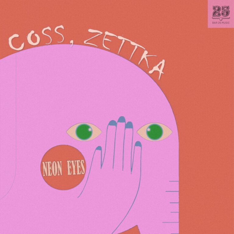Coss, Zettka – Neon Eyes on Bar 25 Music