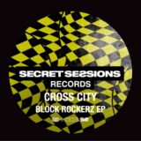 CROSS CITY – Block Rockerz on Secret Sessions Records