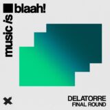 Delatorre – Final Round on Music is blaah!