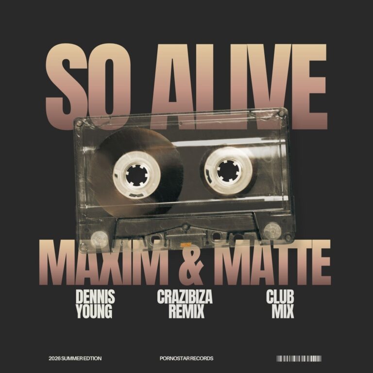 Dennis Young, Crazibiza, Maxim & Matte – So Alive (Club Mix) on PornoStar Records