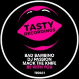 DJ Passion, Bad Bambino, Mack The Knife – Be With You on Tasty Recordings