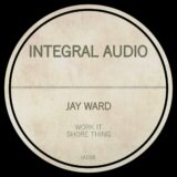 Jay Ward – Work It / Shore Thing on Integral Audio