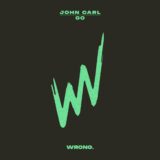 JOHN CARL (US) – Go (Extended Mix) on WRONG.