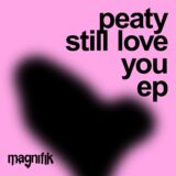 PEATY – Still Love You EP on Magnifik Music