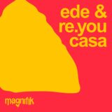 Re.you, Ede – Casa on Magnifik Music