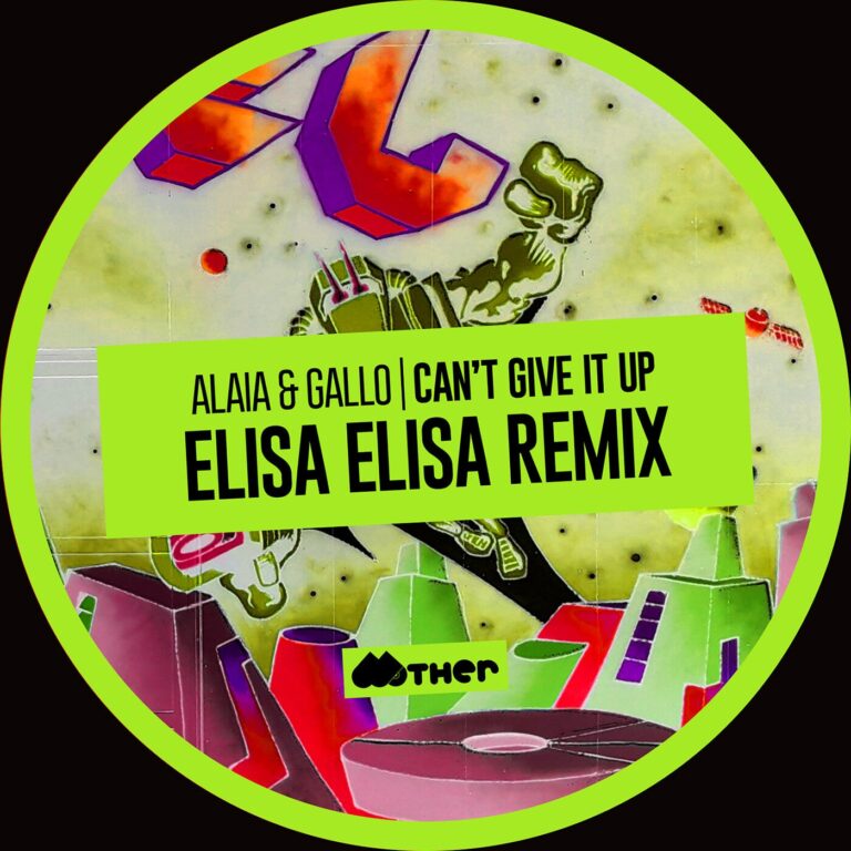 Alaia & Gallo – Can’t Give It Up (Elisa Elisa Remix) on Mother Recordings