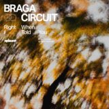 Braga Circuit – Right When I Told You on Rinse