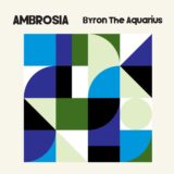 Byron the Aquarius, Rasheeda Ali, Lil John Roberts – Ambrosia on Axis Records
