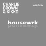 DJ Kikko, DJ Charlie Brown – Inside On Me on housewrk