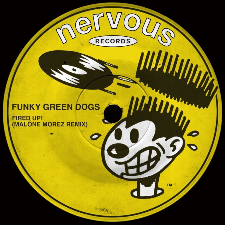 Funky Green Dogs – Fired Up! (Malóne Morez Remix) on Nervous Records