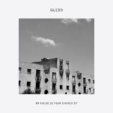 Gledd – My House Is Your Church EP on Delusions Of Grandeur