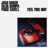Josh Baker, Paige Cavell, Silva Bumpa – Feel This Way on Baker’s Dozen
