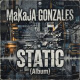 MaKaJa Gonzales – Static (Album) on Elektrax Recordings