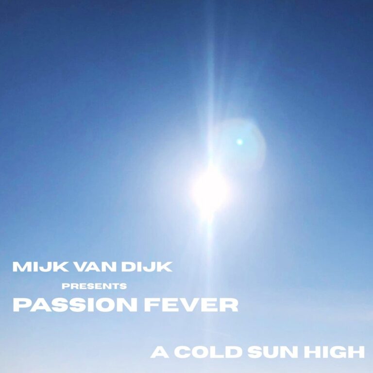 Mijk van Dijk, Passion Fever – A Cold Sun High on BluFin